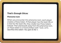 That's Enough Slices (Black Lotus Unknown Planechase), Oversize Cards